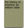 The History Of America. By William Rober door Onbekend