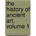 The History Of Ancient Art, Volume 1