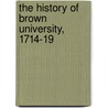 The History Of Brown University, 1714-19 door Daniel Berkeley Updike
