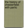 The History Of Chesterfield: With Partic door Professor George Hall