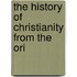The History Of Christianity From The Ori