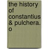 The History Of Constantius & Pulchera. O door See Notes Multiple Contributors