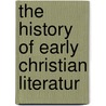The History Of Early Christian Literatur door Hermann Soden