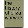 The History Of Eliza Warwick door Eliza Warwick