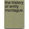 The History Of Emily Montague. door Onbekend