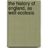 The History Of England, As Well Ecclesia