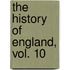 The History Of England, Vol. 10