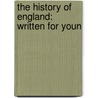 The History Of England: Written For Youn by Unknown