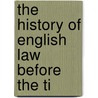 The History Of English Law Before The Ti by Sir Frederick Pollock