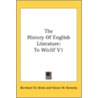 The History Of English Literature: To Wi door Onbekend