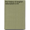 The History Of English Rationalism In Th by Alfred William Benn