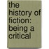 The History Of Fiction: Being A Critical