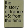 The History Of France V5: From The Time door Gabriel Daniel