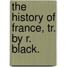 The History Of France, Tr. By R. Black. door Franois Pierre Guillaume Guizot
