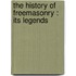 The History Of Freemasonry : Its Legends