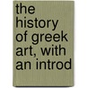 The History Of Greek Art, With An Introd door F.B. 1853-1920 Tarbell