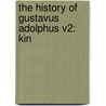 The History Of Gustavus Adolphus V2: Kin by Walter Harte
