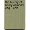 The History Of Henry Esmond, Esq. : Colo by William Makepeace Thackeray