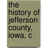 The History Of Jefferson County, Iowa, C door Onbekend