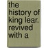 The History Of King Lear. Revived With A