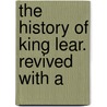The History Of King Lear. Revived With A door Shakespeare William Shakespeare