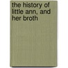 The History Of Little Ann, And Her Broth door Onbekend