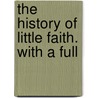 The History Of Little Faith. With A Full door Onbekend