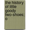 The History Of Little Goody Two-Shoes; O door See Notes Multiple Contributors