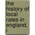 The History Of Local Rates In England, I