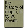 The History Of Magic, Tr. By W. Howitt. door Joseph Ennemoser