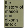 The History Of Mason And Dixon's Line: C by Unknown