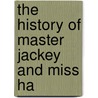The History Of Master Jackey And Miss Ha door Onbekend