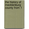 The History Of Mecklenburg County From 1 by Unknown