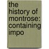 The History Of Montrose: Containing Impo