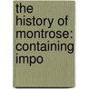 The History Of Montrose: Containing Impo by David Mitchell