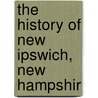 The History Of New Ipswich, New Hampshir by Sarah Fiske Lee