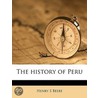 The History Of Peru by Henry S. Beebe