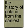 The History Of Poland; From The Earliest by James Fletcher