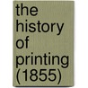 The History Of Printing (1855) door Onbekend