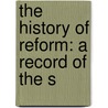The History Of Reform: A Record Of The S door Alexander Paul