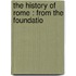 The History Of Rome : From The Foundatio