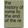 The History Of Rome To The End Of The Re by Thomas Keightley