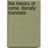 The History Of Rome. Literally Translate door Livy Livy