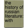 The History Of Russian Literature: With door Onbekend