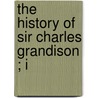 The History Of Sir Charles Grandison ; I door Samuel Richardson