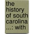 The History Of South Carolina ...: With
