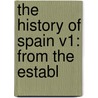 The History Of Spain V1: From The Establ door Onbekend
