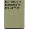 The History Of Teachings Of The Early Ch by Thomas Richey