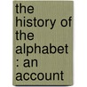 The History Of The Alphabet : An Account door Isaac Taylor