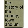 The History Of The County, Town, And Uni door See Notes Multiple Contributors
